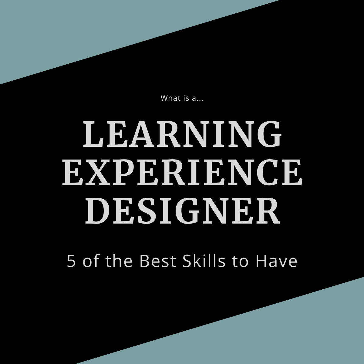 Learning Experience Designer: 5 of the Best Skills to Have